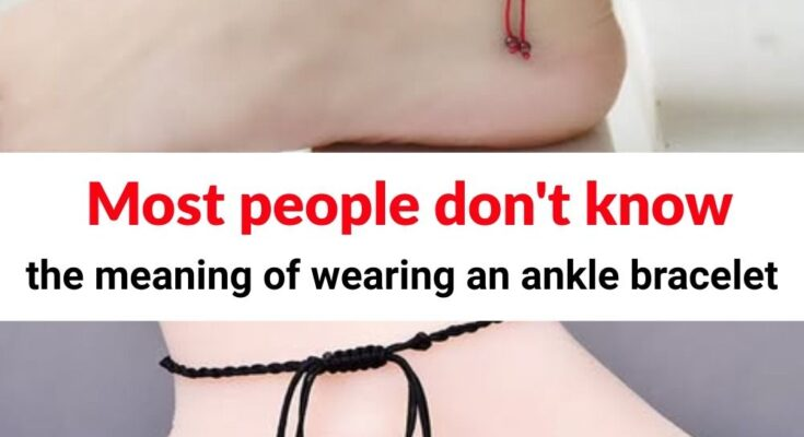 The meaning of wearing ankle bracelets
